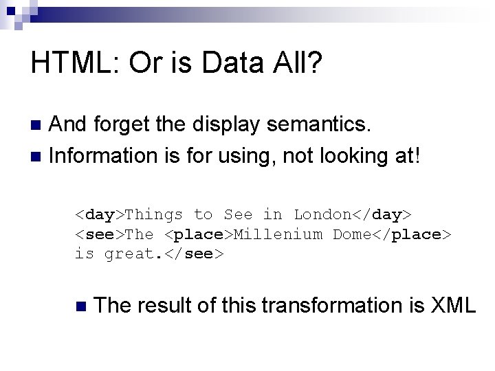 HTML: Or is Data All? And forget the display semantics. n Information is for