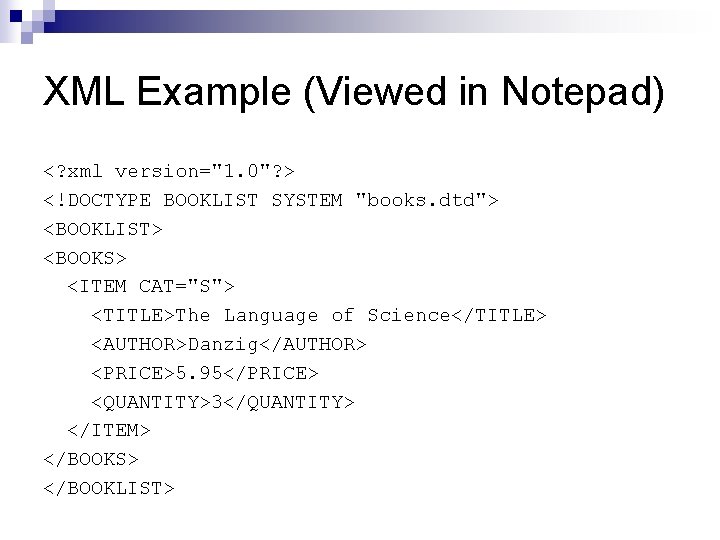 XML Example (Viewed in Notepad) <? xml version="1. 0"? > <!DOCTYPE BOOKLIST SYSTEM "books.