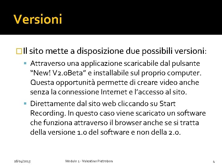 Versioni �Il sito mette a disposizione due possibili versioni: Attraverso una applicazione scaricabile dal