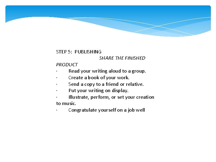 STEP 5: PUBLISHING SHARE THE FINISHED PRODUCT · Read your writing aloud to a