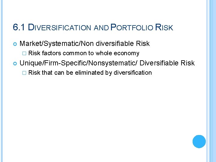 6. 1 DIVERSIFICATION AND PORTFOLIO RISK Market/Systematic/Non diversifiable Risk � Risk factors common to