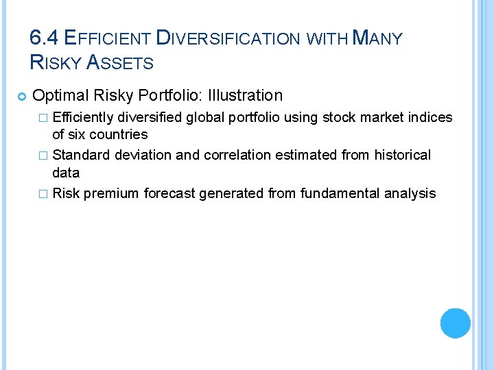 6. 4 EFFICIENT DIVERSIFICATION WITH MANY RISKY ASSETS Optimal Risky Portfolio: Illustration � Efficiently