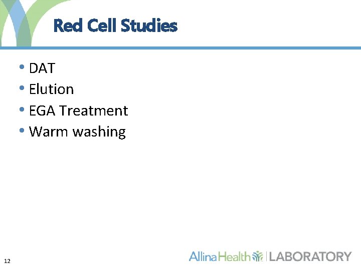 Red Cell Studies • DAT • Elution • EGA Treatment • Warm washing 12