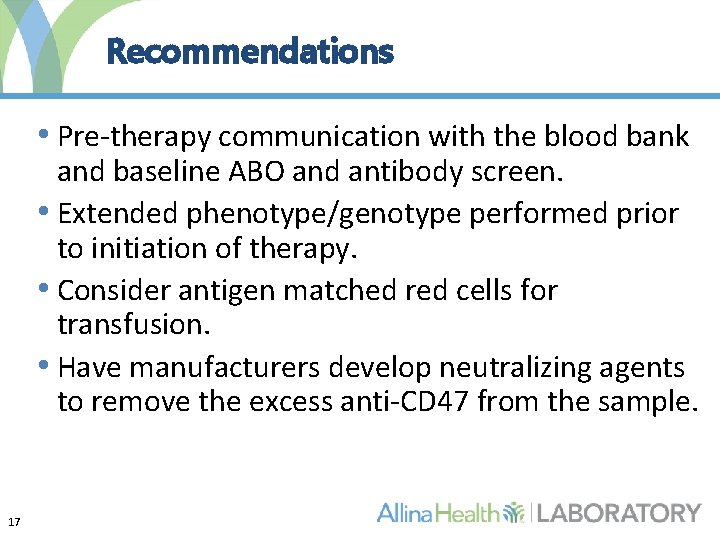 Recommendations • Pre-therapy communication with the blood bank and baseline ABO and antibody screen.