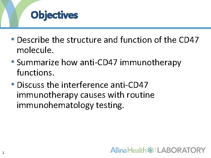 Objectives • Describe the structure and function of the CD 47 molecule. • Summarize