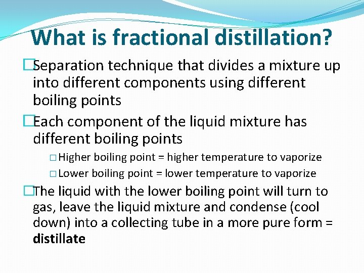 What is fractional distillation? �Separation technique that divides a mixture up into different components