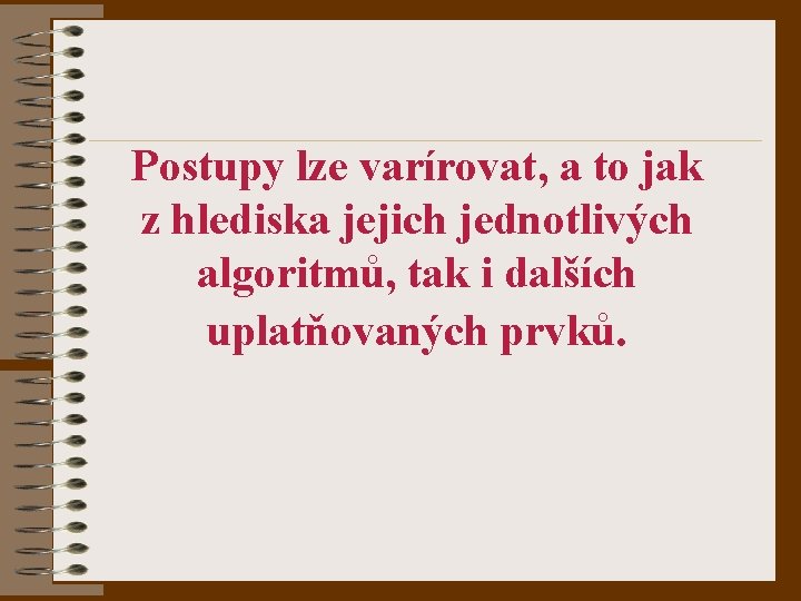 Postupy lze varírovat, a to jak z hlediska jejich jednotlivých algoritmů, tak i dalších