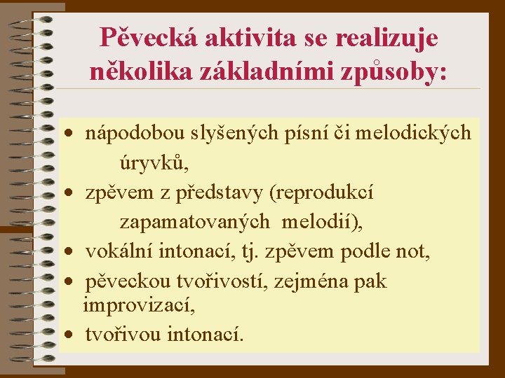 Pěvecká aktivita se realizuje několika základními způsoby: · nápodobou slyšených písní či melodických úryvků,