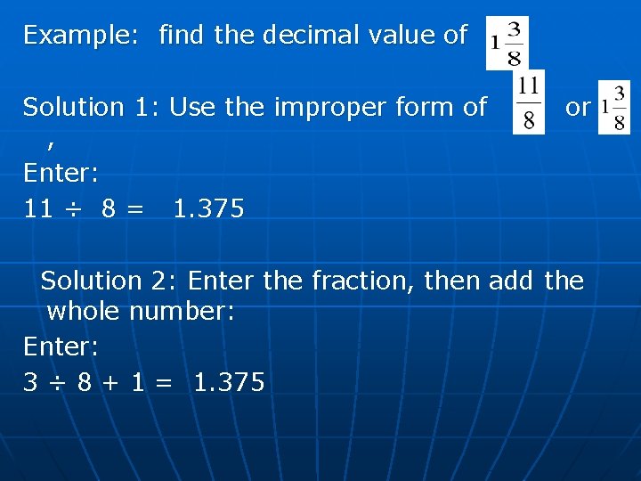 Example: find the decimal value of Solution 1: Use the improper form of ,