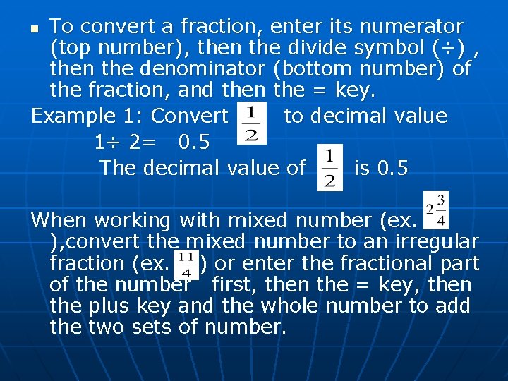 To convert a fraction, enter its numerator (top number), then the divide symbol (÷)