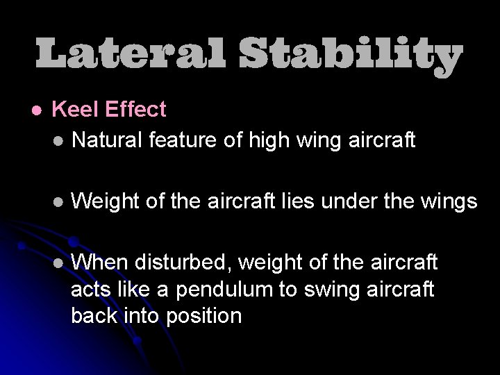 Lateral Stability ● Keel Effect ● Natural feature of high wing aircraft ● Weight