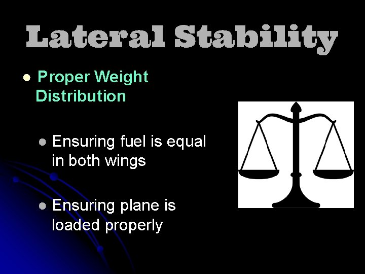Lateral Stability ● Proper Weight Distribution ● Ensuring fuel is equal in both wings