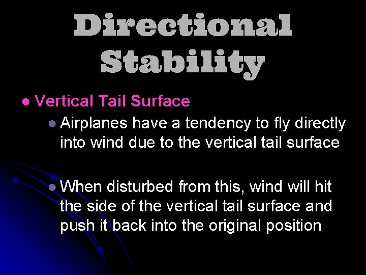 Directional Stability ● Vertical Tail Surface ● Airplanes have a tendency to fly directly