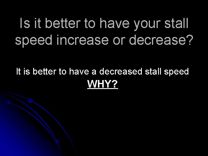 Is it better to have your stall speed increase or decrease? It is better