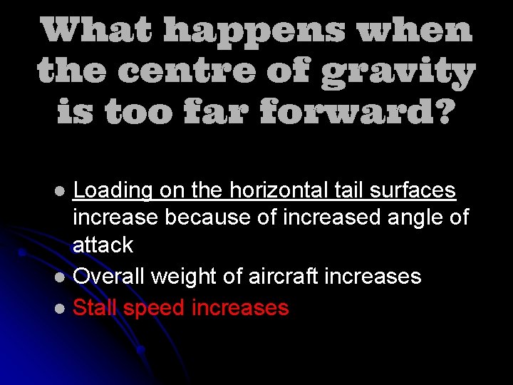 What happens when the centre of gravity is too far forward? ● Loading on