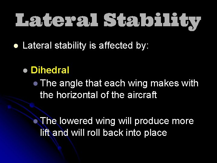 Lateral Stability ● Lateral stability is affected by: ● Dihedral ● The angle that