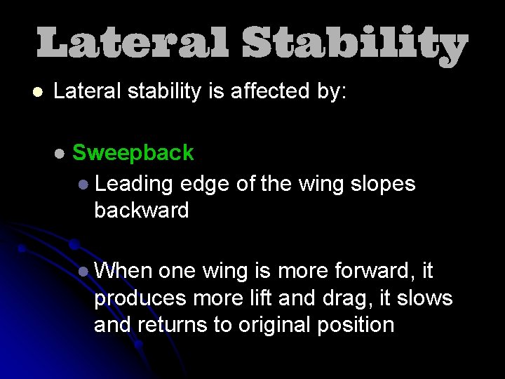 Lateral Stability ● Lateral stability is affected by: ● Sweepback ● Leading edge of