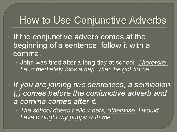 How to Use Conjunctive Adverbs If the conjunctive adverb comes at the beginning of