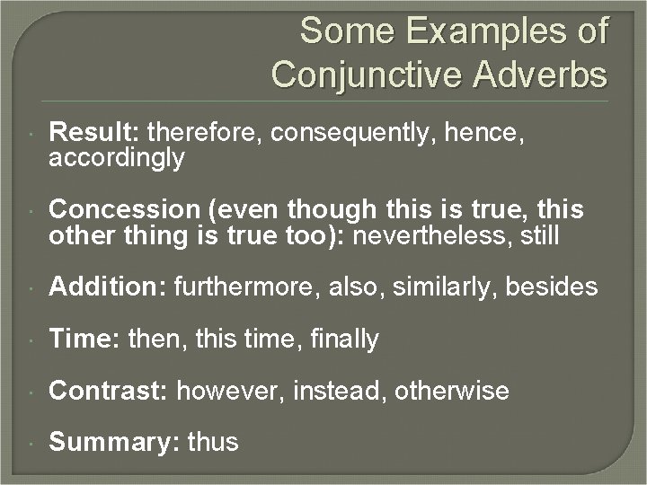 Some Examples of Conjunctive Adverbs Result: therefore, consequently, hence, accordingly Concession (even though this