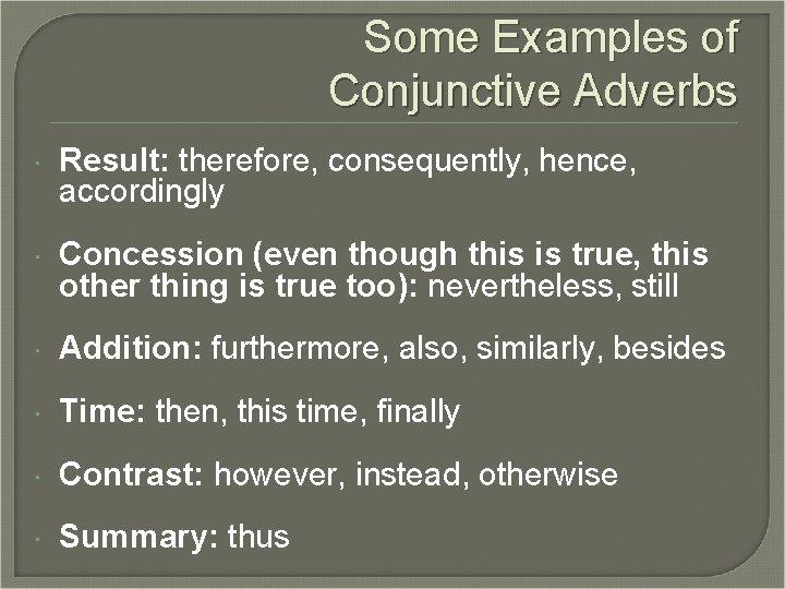 Some Examples of Conjunctive Adverbs Result: therefore, consequently, hence, accordingly Concession (even though this Some Examples of Conjunctive Adverbs Result: therefore, consequently, hence, accordingly Concession (even though this