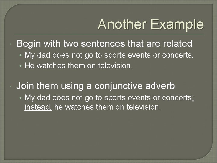 Another Example Begin with two sentences that are related • My dad does not