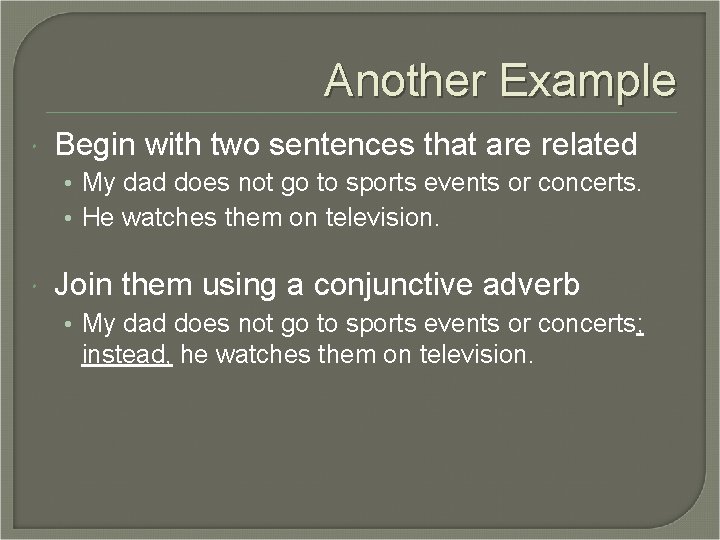 Another Example Begin with two sentences that are related • My dad does not Another Example Begin with two sentences that are related • My dad does not