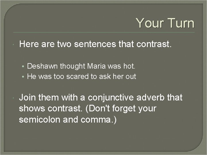 Your Turn Here are two sentences that contrast. • Deshawn thought Maria was hot. Your Turn Here are two sentences that contrast. • Deshawn thought Maria was hot.