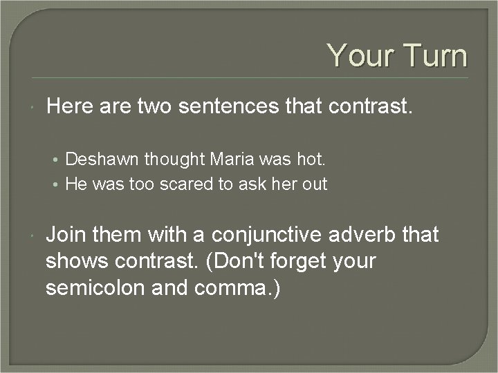 Your Turn Here are two sentences that contrast. • Deshawn thought Maria was hot.