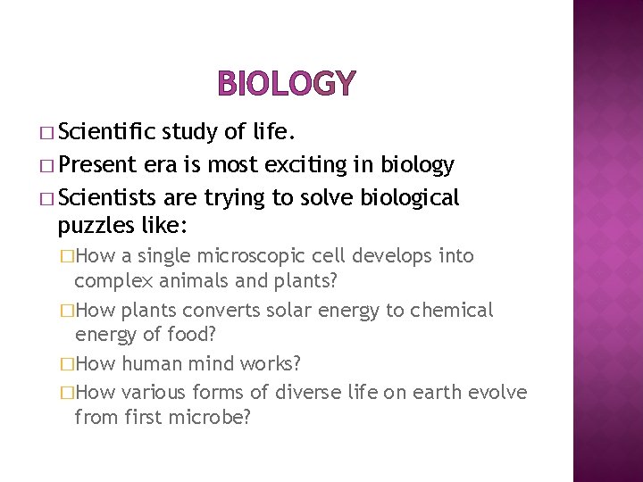 BIOLOGY � Scientific study of life. � Present era is most exciting in biology