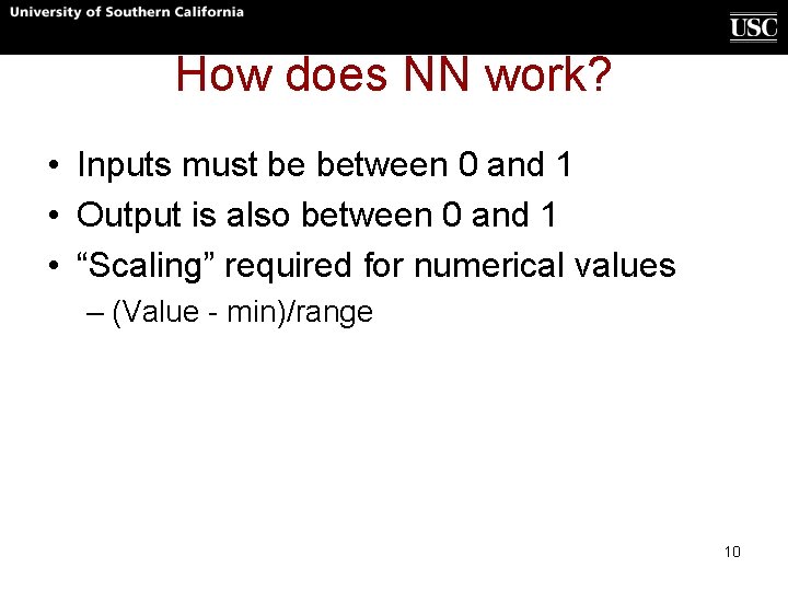 How does NN work? • Inputs must be between 0 and 1 • Output How does NN work? • Inputs must be between 0 and 1 • Output