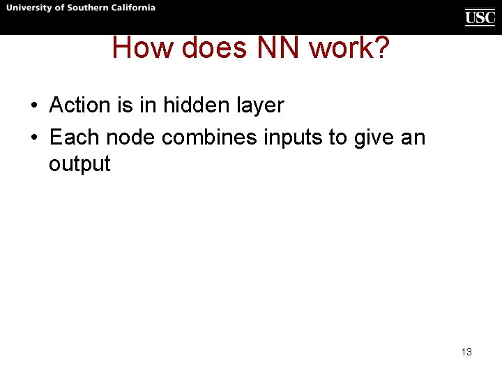 How does NN work? • Action is in hidden layer • Each node combines How does NN work? • Action is in hidden layer • Each node combines