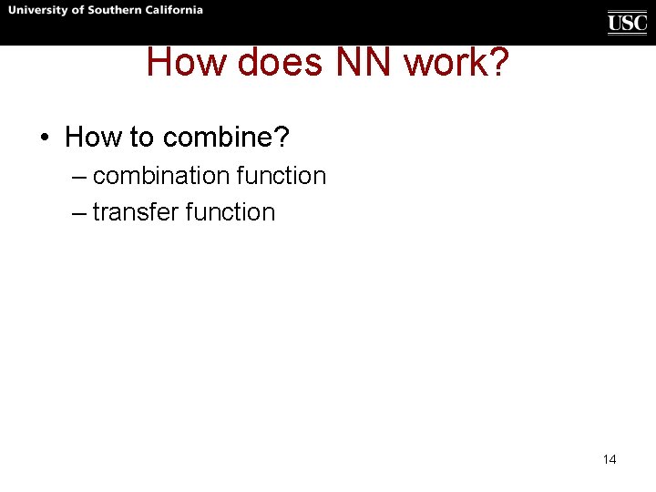 How does NN work? • How to combine? – combination function – transfer function How does NN work? • How to combine? – combination function – transfer function