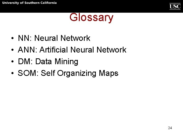 Glossary • • NN: Neural Network ANN: Artificial Neural Network DM: Data Mining SOM: Glossary • • NN: Neural Network ANN: Artificial Neural Network DM: Data Mining SOM: