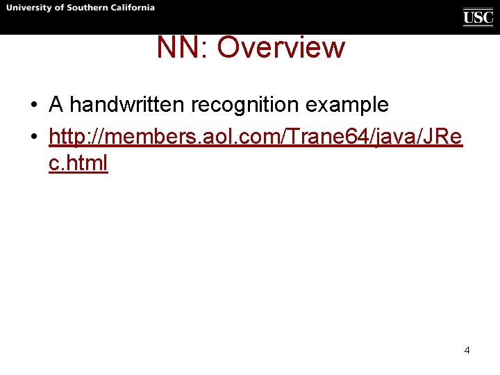 NN: Overview • A handwritten recognition example • http: //members. aol. com/Trane 64/java/JRe c. NN: Overview • A handwritten recognition example • http: //members. aol. com/Trane 64/java/JRe c.