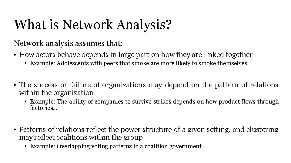 What is Network Analysis? Network analysis assumes that: • How actors behave depends in