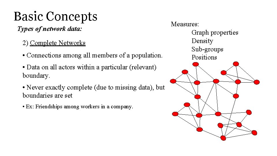 Basic Concepts Types of network data: 2) Complete Networks • Connections among all members