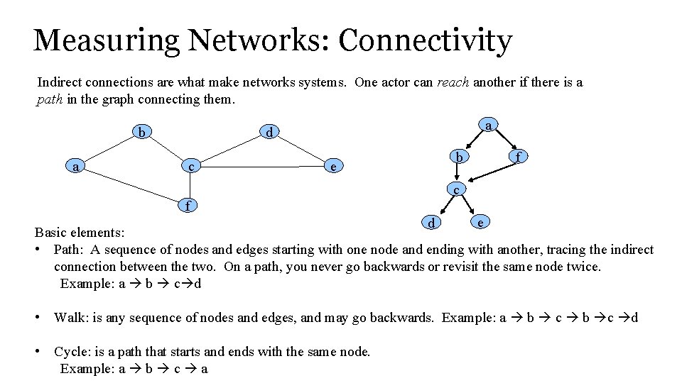 Measuring Networks: Connectivity Indirect connections are what make networks systems. One actor can reach