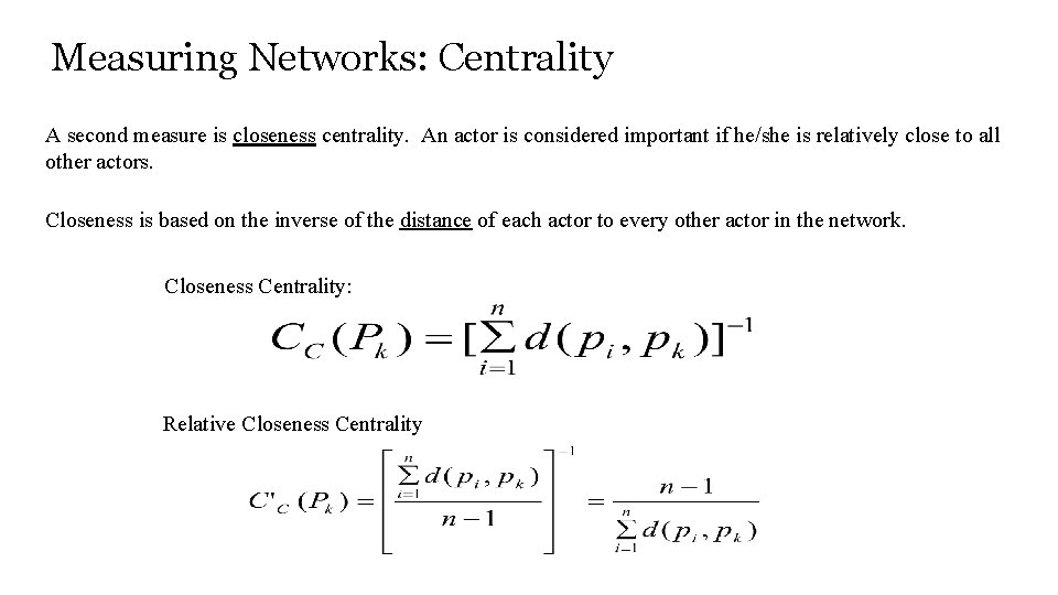 Measuring Networks: Centrality A second measure is closeness centrality. An actor is considered important