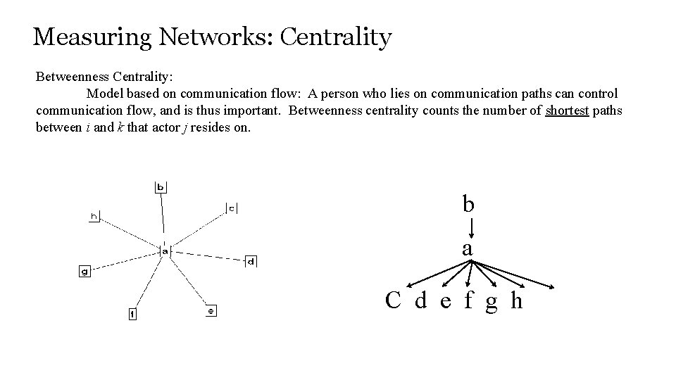 Measuring Networks: Centrality Betweenness Centrality: Model based on communication flow: A person who lies