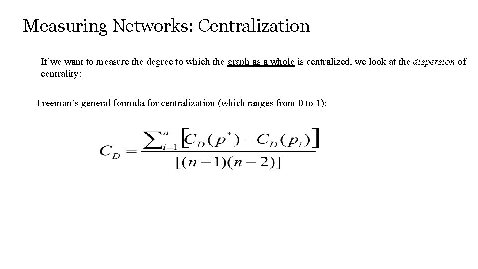 Measuring Networks: Centralization If we want to measure the degree to which the graph