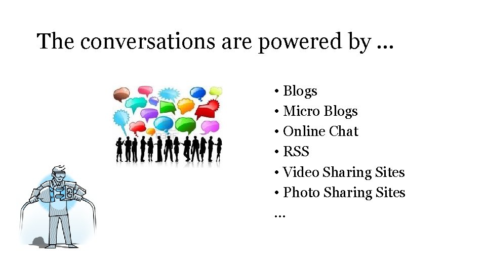 The conversations are powered by … • Blogs • Micro Blogs • Online Chat