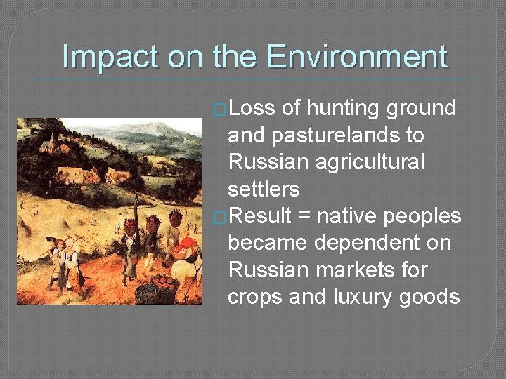 Impact on the Environment �Loss of hunting ground and pasturelands to Russian agricultural settlers