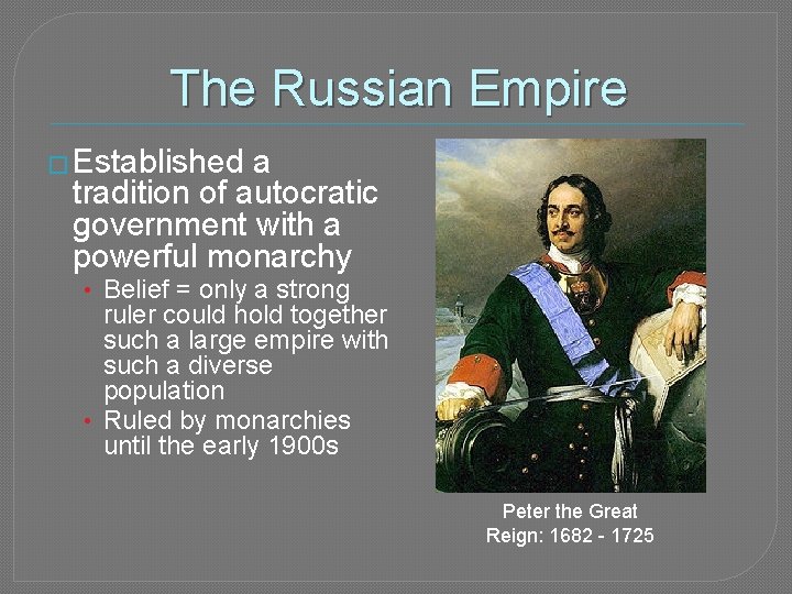 The Russian Empire � Established a tradition of autocratic government with a powerful monarchy