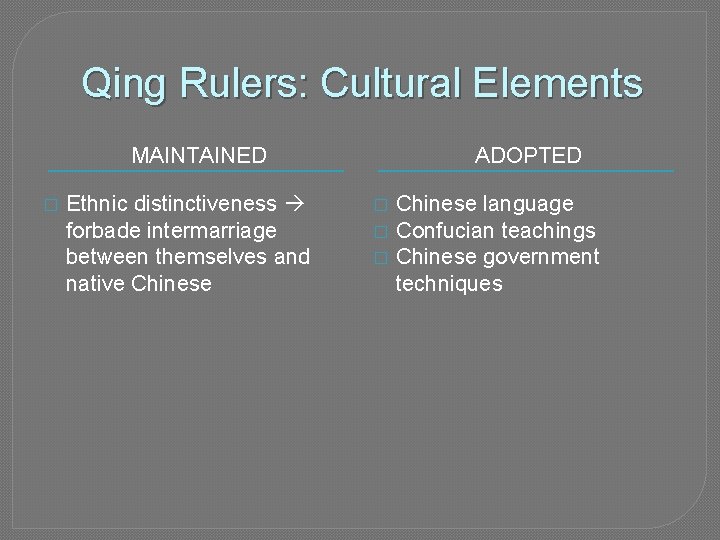 Qing Rulers: Cultural Elements MAINTAINED � Ethnic distinctiveness forbade intermarriage between themselves and native