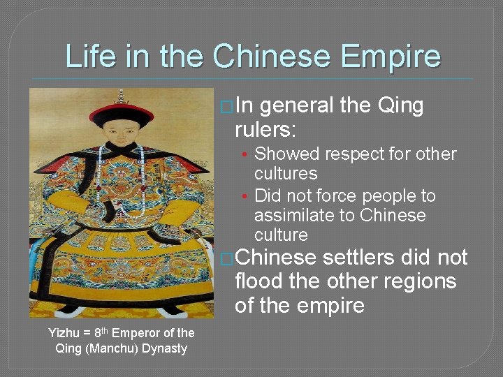 Life in the Chinese Empire �In general the Qing rulers: • Showed respect for