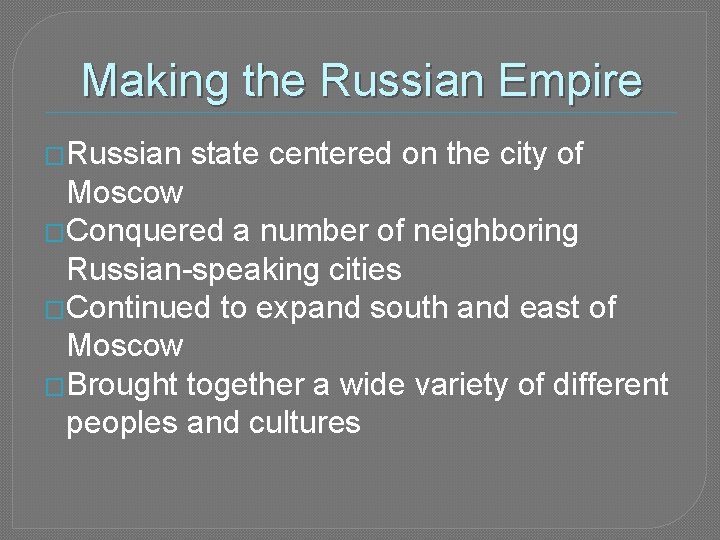 Making the Russian Empire �Russian state centered on the city of Moscow �Conquered a