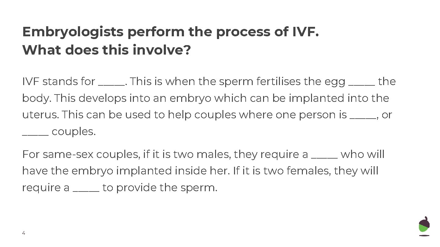 Embryologists perform the process of IVF. What does this involve? IVF stands for _____.