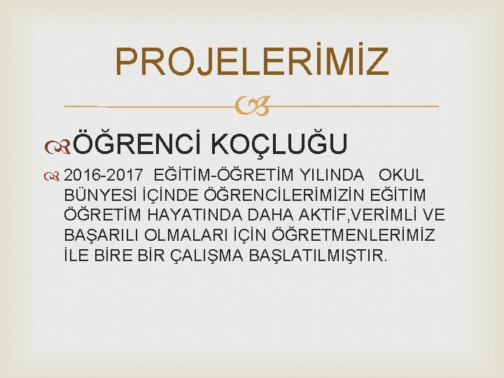 PROJELERİMİZ ÖĞRENCİ KOÇLUĞU 2016 -2017 EĞİTİM-ÖĞRETİM YILINDA OKUL BÜNYESİ İÇİNDE ÖĞRENCİLERİMİZİN EĞİTİM ÖĞRETİM HAYATINDA