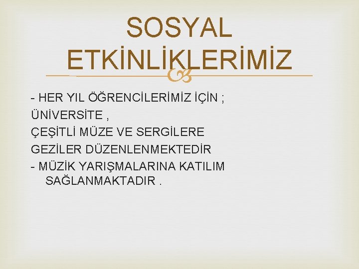 SOSYAL ETKİNLİKLERİMİZ - HER YIL ÖĞRENCİLERİMİZ İÇİN ; ÜNİVERSİTE , ÇEŞİTLİ MÜZE VE SERGİLERE