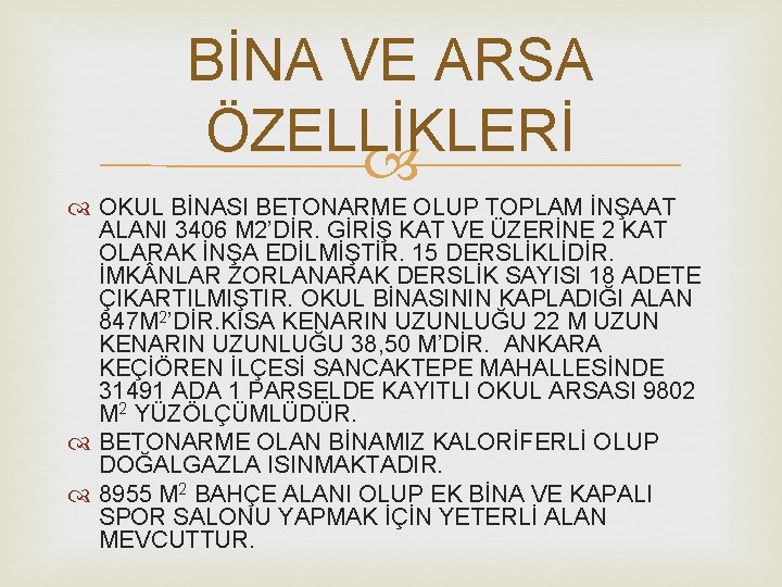 BİNA VE ARSA ÖZELLİKLERİ OKUL BİNASI BETONARME OLUP TOPLAM İNŞAAT ALANI 3406 M 2’DİR.